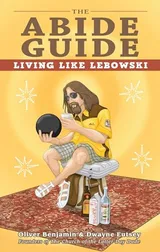 Cover of The Abide Guide: Living Like Lebowski
