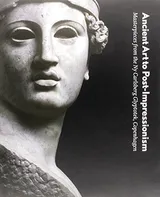 Cover of Ancient Art to Post-Impressionism: Masterpieces from the NY Carlsberg Glyptotek, Copenhagen