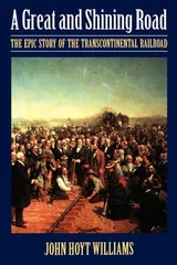 Cover of A Great and Shining Road: The Epic Story of the Transcontinental Railroad