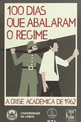 Cover of 100 Dias que Abalaram o Regime - A crise académica de 1962