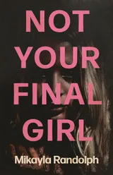 Cover of Not Your Final Girl
