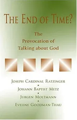 Cover of The End of Time?: The Provocation of Talking about God: Proceedings of a Meeting of Joseph Cardinal Ratzinger, Johann Baptist Metz, Jürgen Moltmann, and Eveline Goodman-Thau in Ahaus