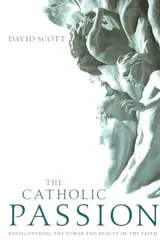 Cover of The Catholic Passion: Rediscovering the Power and Beauty of the Faith