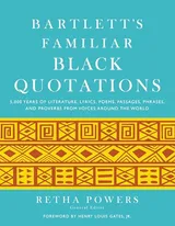 Cover of Bartlett's Familiar Black Quotations: 5,000 Years of Literature, Lyrics, Poems, Passages, Phrases, and Proverbs from Voices Around the World