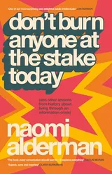 Cover of Don't Burn Anyone At The Stake Today: (and other lessons from history about living through an information crisis)