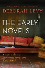 Cover of The Early Novels: Beautiful Mutants, Swallowing Geography, The Unloved