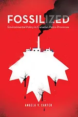 Cover of Fossilized: Environmental Policy in Canada's Petro-Provinces