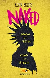 Cover of Naked. Brucia in fretta, rompi le regole