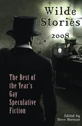 Cover of Wilde Stories 2008: The Best of the Year's Gay Speculative Fiction