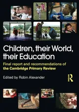 Cover of Children, Their World, Their Education: Final Report and Recommendations of the Cambridge Primary Review