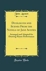 Cover of Duologues and Scenes from the Novels of Jane Austen: Arranged and Adapted for Drawing-Room Performance