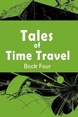 Cover of Tales of Time Travel - Book Four: Five Short Science Fiction Stories
