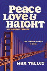 Cover of Peace, Love and Haight: A Psychedelic Thriller