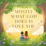 Cover of Mostly What God Does Is Love You