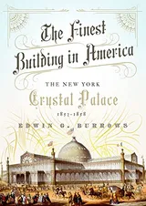 Cover of The Finest Building in America: The New York Crystal Palace, 1853-1858