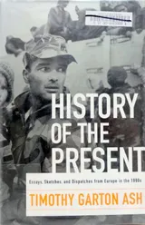 Cover of History of the Present: Essays, Sketches, and Dispatches from Europe in the 1990s