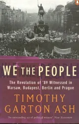 Cover of We The People: The Revolution of '89 Witnessed in Warsaw, Budapest, Berlin and Prague