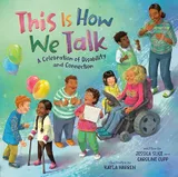 Cover of This Is How We Talk: A Celebration of Disability and Connection