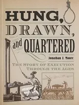 Cover of Hung, Drawn, and Quartered: the story of execution through the ages