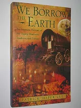 Cover of We Borrow the Earth: An Intimate Portrait of the Gypsy Shamanic Tradition and Culture