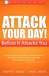 Cover of Attack Your Day! Before It Attacks You: Activities Rule. Not the Clock!