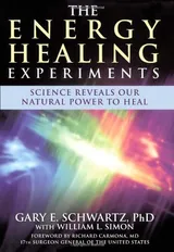 Cover of The Energy Healing Experiments: Science Reveals Our Natural Power to Heal