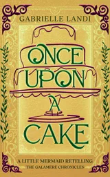 Cover of Once Upon A Cake: A Cozy Fantasy Little Mermaid Retelling