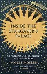 Cover of Inside the Stargazer's Palace: The Transformation of Science in 16th-Century Europe