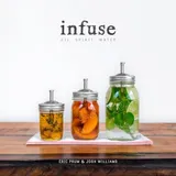 Cover of Infuse: Oil, Spirit, Water: A Recipe Book