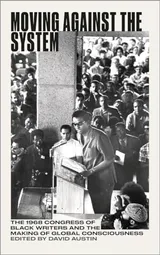 Cover of Moving Against the System: The 1968 Congress of Black Writers and the Making of Global Consciousness