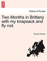 Cover of Two Months in Brittany with My Knapsack and Fly Rod.