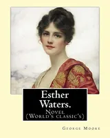 Cover of Esther Waters. By: George Moore: Novel
