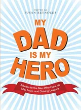 Cover of My Dad Is My Hero: Tributes to the Men Who Gave Us Life, Love, and Driving Lessons