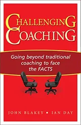 Cover of Challenging Coaching: Going Beyond Traditional Coaching to Face the FACTS