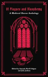 Cover of Of Plagues and Blasphemy: A Medieval Horror Anthology