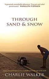 Cover of Through Sand & Snow: a man, a bicycle, and a 43,000-mile journey to adulthood via the ends of the Earth