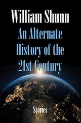 Cover of An Alternate History of the 21st Century: Stories