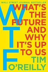 Cover of WTF?: What's the Future and Why It's Up to Us