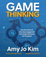 Cover of Game Thinking: Innovate smarter & drive deep engagement with design techniques from hit games