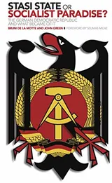 Cover of Stasi State or Socialist Paradise?: The German Democratic Republic and What Became of It
