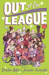 Cover of Out of Our League: 16 Stories of Girls in Sports