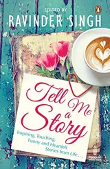 Cover of Tell Me a Story: Inspiring, Touching, Funny and Heartfelt Stories from Life . . .