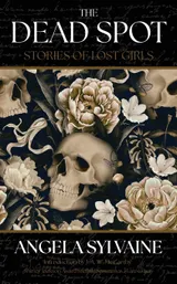 Cover of The Dead Spot: Stories of Lost Girls