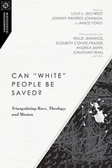 Cover of Can "White" People Be Saved?: Triangulating Race, Theology, and Mission