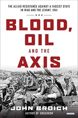 Cover of Blood, Oil and the Axis: The Allied Resistance Against a Fascist State in Iraq and the Levant, 1941