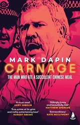 Cover of Carnage: A succulent Chinese meal, Mr Rent-a-Kill and the Australian Manson murders