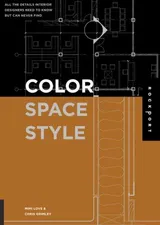 Cover of Color, Space, and Style: All the Details Interior Designers Need to Know but Can Never Find