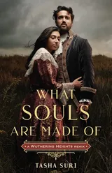 Cover of What Souls Are Made Of: A Wuthering Heights Remix