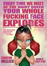 Cover of Every Time We Meet at the Dairy Queen, Your Whole Fucking Face Explodes