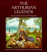 Cover of The Arthurian Legends: An Illustrated Anthology